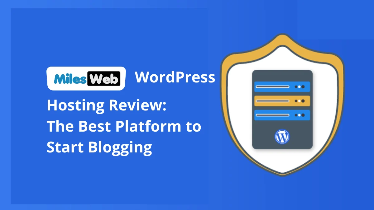 MilesWeb WordPress Hosting Review: The Best Platform to Start Blogging