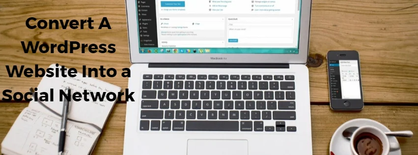 The Best Way to Convert A WordPress Website Into a Social Network