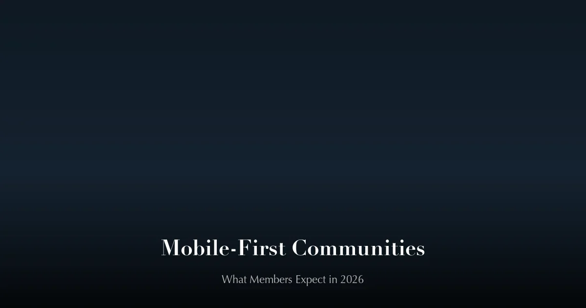 Mobile-Friendly Community Platforms: What Your Members Expect in 2026