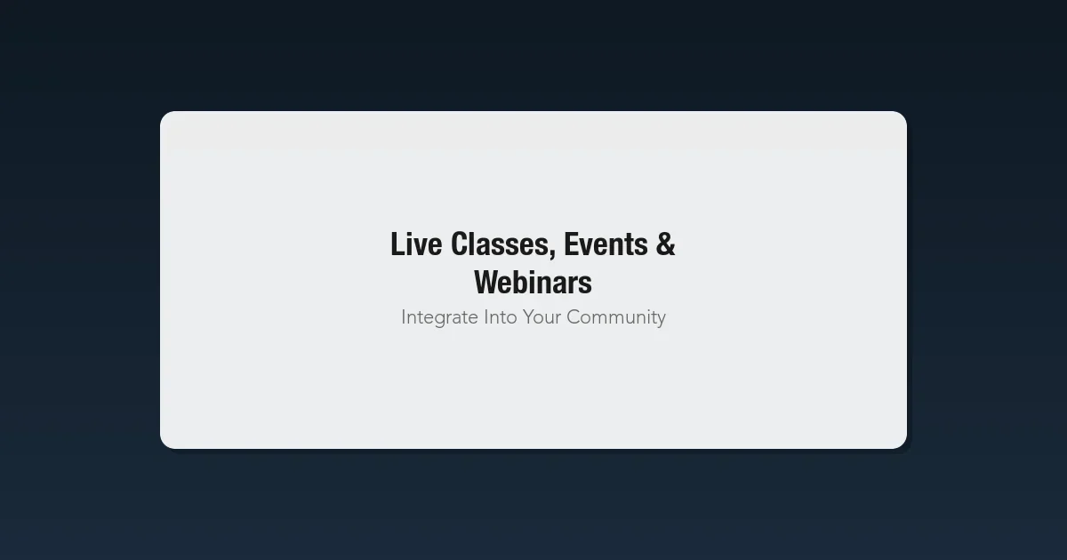 Integrating Live Classes, Events, and Webinars Into Your Community Platform