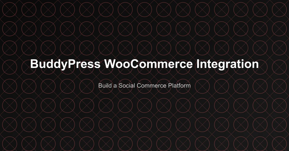 BuddyPress WooCommerce Integration: Build a Social Commerce Platform