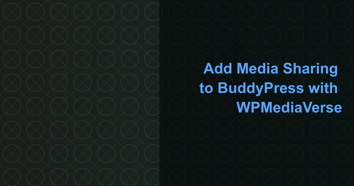 How to Add a Complete Media Sharing System to BuddyPress with WPMediaVerse