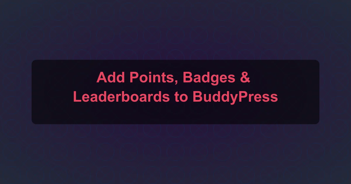Add Points, Badges and Leaderboards to BuddyPress with WP Gamification