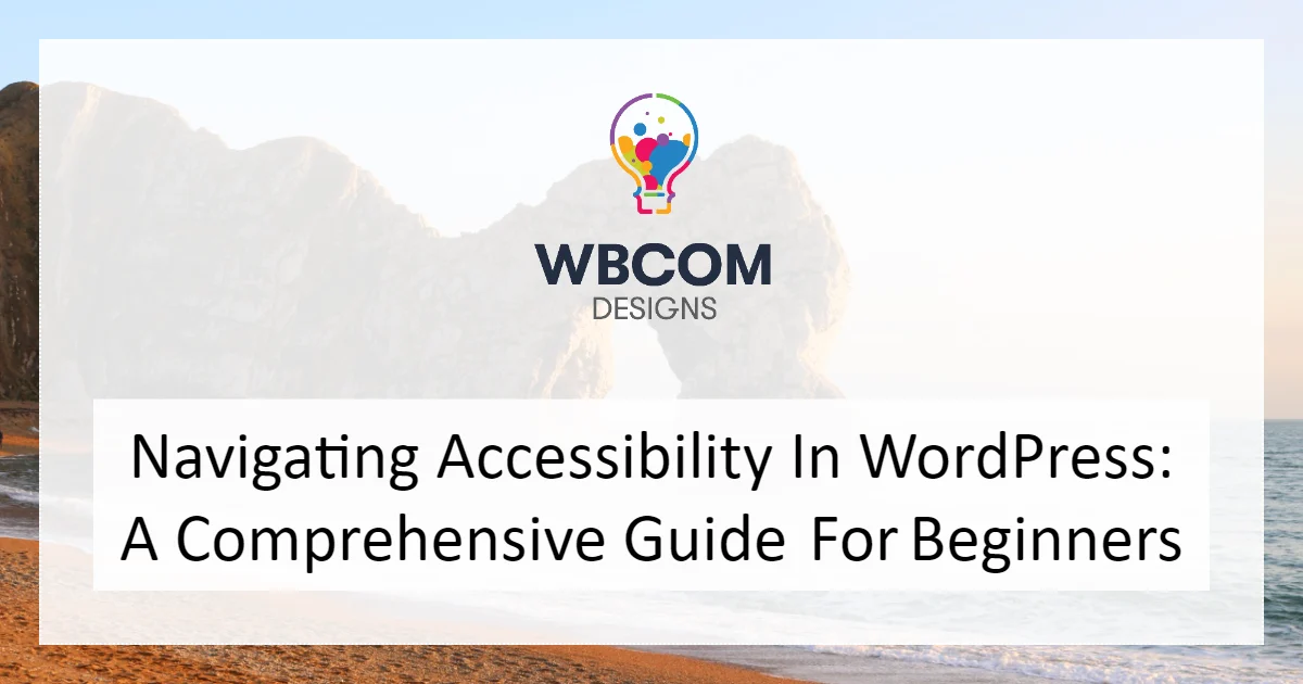 Navigating Accessibility in WordPress: A Comprehensive Guide for Beginners