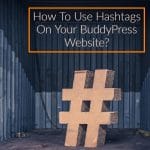 Use Hashtags On Your BuddyPress Website