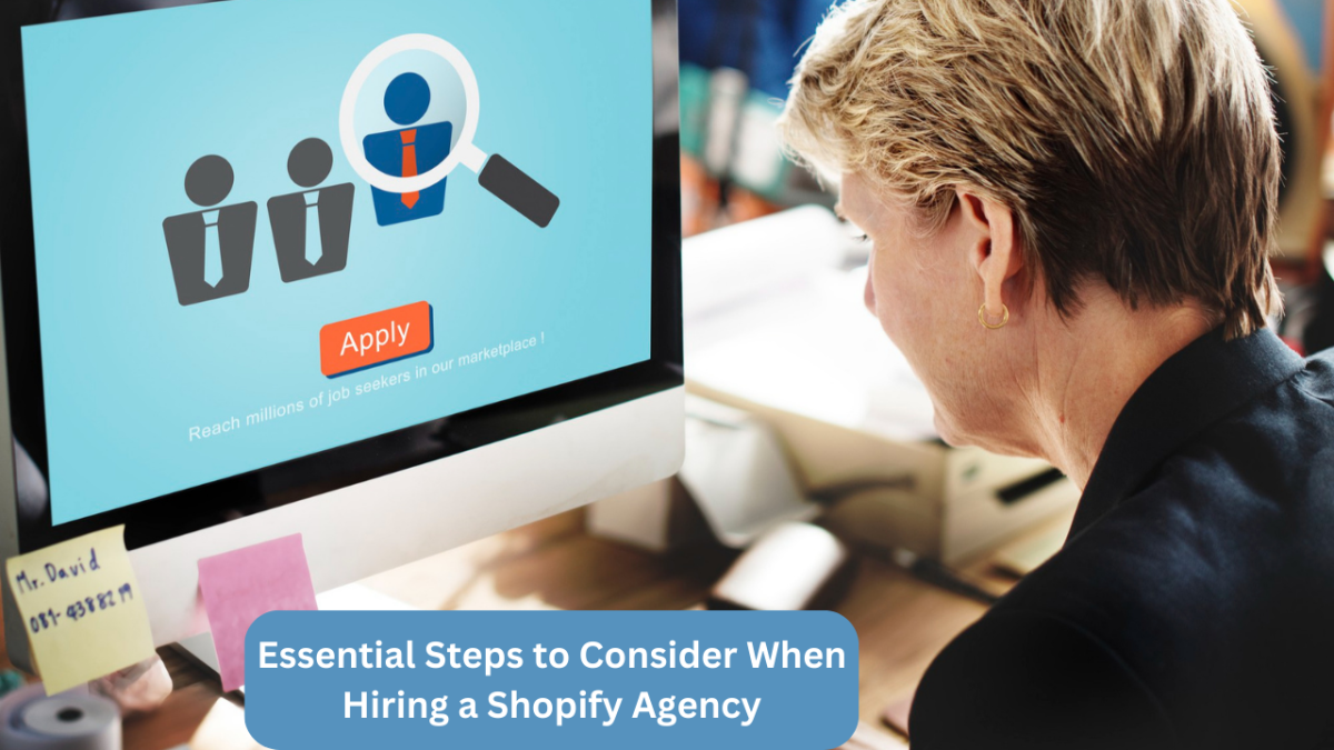 Essential Steps to Consider When Hiring a Shopify Agency