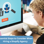 Essential Steps to Consider When Hiring a Shopify Agency