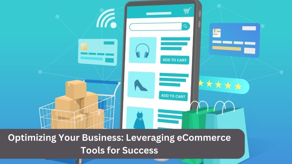 Optimizing Your Business: Leveraging eCommerce Tools for Success