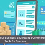 Optimizing Your Business: Leveraging eCommerce Tools for Success