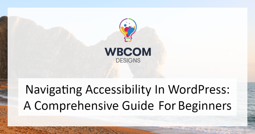 Navigating Accessibility in WordPress: A Comprehensive Guide for Beginners