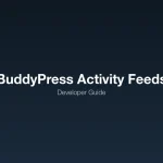 Custom BuddyPress Activity Feeds - Developer Guide to Advanced Filtering and Display