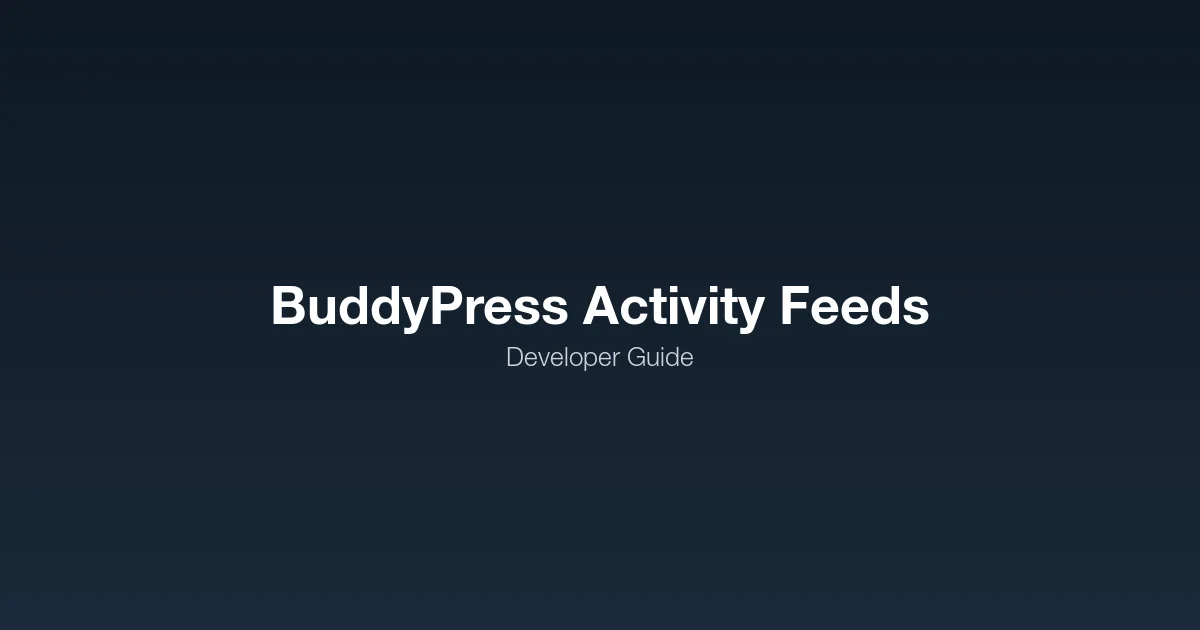 Custom BuddyPress Activity Feeds - Developer Guide to Advanced Filtering and Display