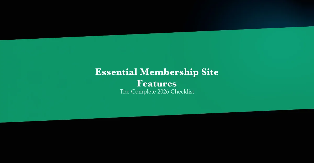 Essential Membership Site Features - The Complete 2026 Checklist