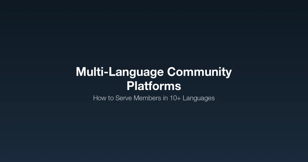 Multi-Language Community Platforms: How to Serve Members in 10+ Languages